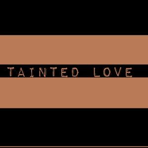 Tainted Love (Explicit)