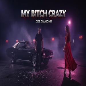 My ***** Crazy (Explicit)