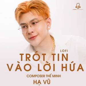 Trót Tin Vào Lời Hứa (Lofi)