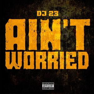 Ain't Worried (Explicit)