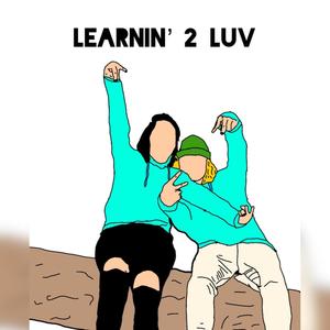 Learnin' 2 Luv (Explicit)