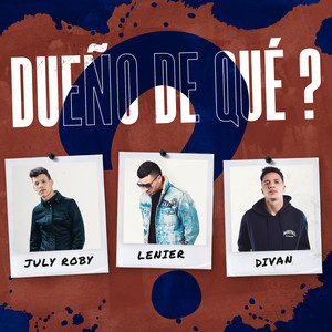 Dueño De Qué?(with Lenier & Divan)