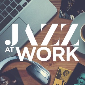 Jazz at Work - Relax, work and study with a best of jazz songs