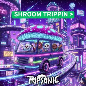 SHROOM TRIPPIN