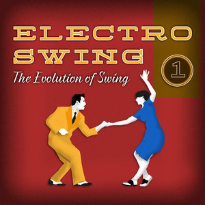 Electro Swing - The Evolution of Swing, Vol. 1