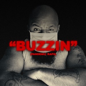 Buzzin (Pandemic Raps) (Explicit)