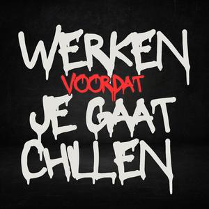 Werken Voordat Je Gaat Chillen (Explicit)