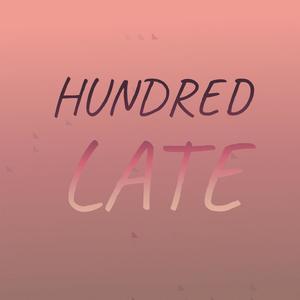 Hundred Late