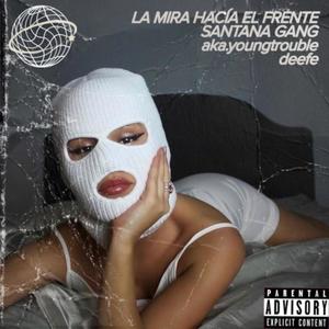 LA MIRA HACÍA EL FRENTE (feat. aka.youngtrouble & deefe) [Explicit]