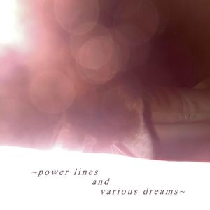 power lines and various dreams