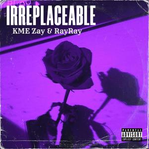 Irreplaceable (feat. RayRay) [Explicit]