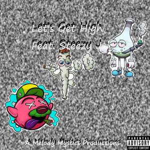 Let's Get High (feat. Steezy J) [Explicit]