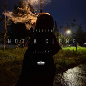 Not A Clone (feat. LIL.JAAY) (Explicit)