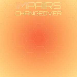 Impairs Changeover