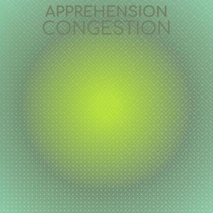 Apprehension Congestion