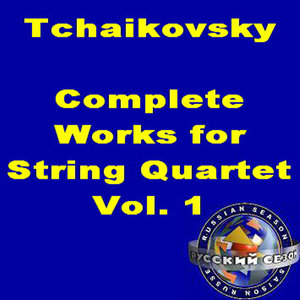 Tchaikovsky: Complete Works For String Quartet Vol.1