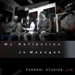 My Reflection | Jo Maangeh | Pardesi Studios Live (Live)