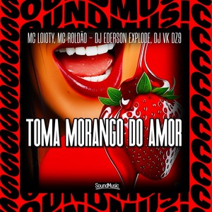 TOMA MORANGO DO AMOR (Explicit)