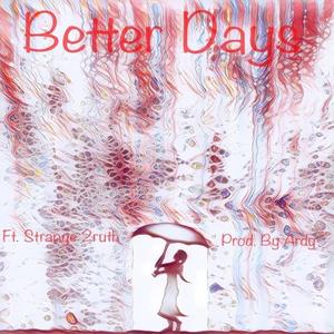 Better Days(feat. Strange2ruth) (Explicit)