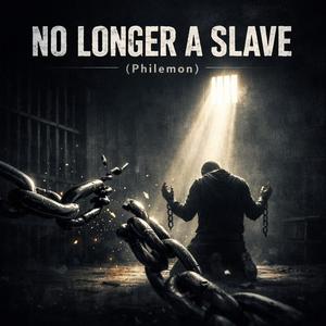NO LONGER A SLAVE (PHILEMON) (Explicit)