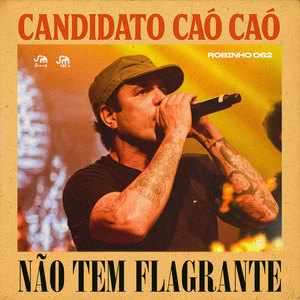 Candidato Caô Caô X Não Tem Flagrante