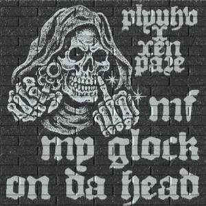 MF MY GLOCK ON DA HEAD (Explicit)