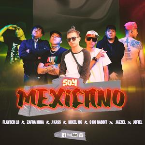 Soy Mexicano (feat. MIXEL MC, J KASS, G1IO RABBIT, ZAFRA MINA, JAZZEL & FLAYBER LB|Explicit)