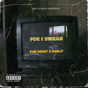 FOE I Swear(feat. FOE DidIt & 9 Self) (Explicit)