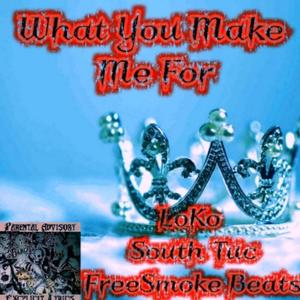 What You Make Me For