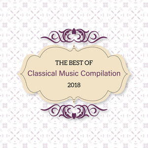 The Best of Classical Music Compilation 2018