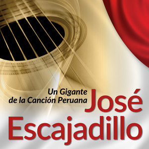 José Escajadillo: Un Gigante de la Canción Peruana, Vol. 1