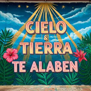 Cielo y Tierra Te Alaben