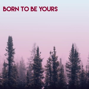Born To Be Yours