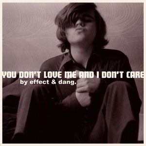 You Dont Love Me And I Dont Care