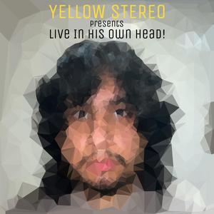 Yellow Stereo Presents Live In His Own Head!