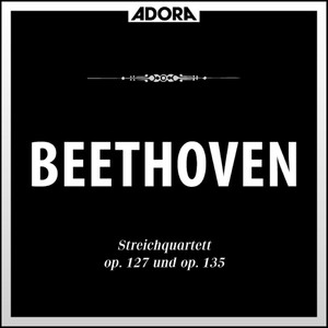 Beethoven: Streichquartette, Op. 127 u. 135