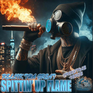 Spittin' Up Flame (RellikTha Great Freestyle Verse) [Explicit]