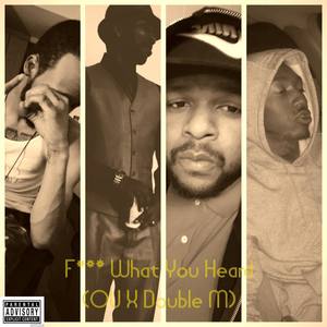 F*** What You Heard (Explicit)