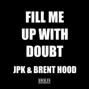 Fill Me Up With Doubt (feat. JPK) [2024 Remaster]