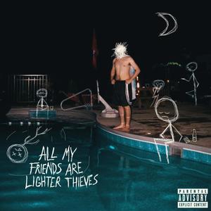 All My Friends Are Lighter Thieves (Explicit)