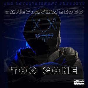 TOO GONE (feat. JAMESBACKWARDSS) (Explicit)