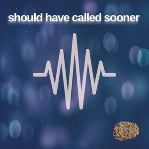 Should Have Called Sooner (Explicit)