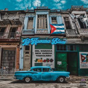 Lil Havana Blues (feat. Nick Garcia & Salazar el Tabaquero) [Explicit]