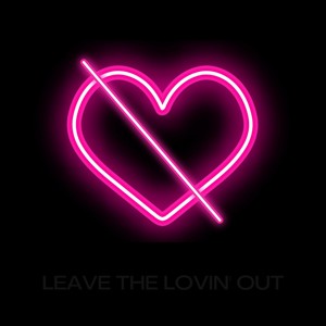 Leave The Lovin' Out