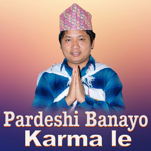 Pardeshi Banayo Karma le