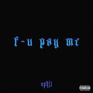 F-U PAY ME (Explicit)