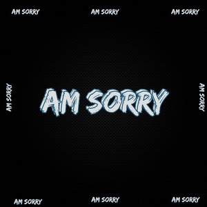 Am Sorry