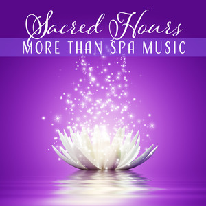 Sacred Hours - More Than Spa Music, Vacate the Chaos of Life, Zen Massage, Healing Therapy, Total Relaxation