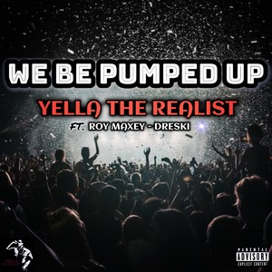 We be pumped up (feat. Roy Maxey & Dreski) [Explicit]