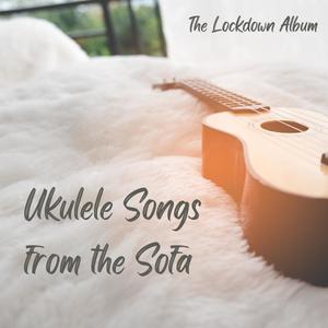 Ukulele Songs From the Sofa (The Lockdown Album)